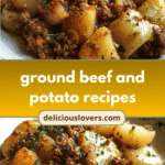10 Delicious Ground Beef and Potato Recipes for Easy Dinners