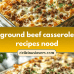 Noodle Nirvana: Ultimate Ground Beef Casserole Recipes
