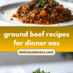 Quick and Tasty Ground Beef Recipes for Dinner Easy Meals