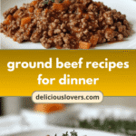 10 Delicious Ground Beef Recipes for Dinner Tonight