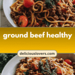10 Guilt-Free Ground Beef Recipes for a Healthier Lifestyle