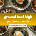 Power-Packed Plates: Delicious Ground Beef High Protein Meals