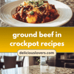 Savor the Flavor: Easy Ground Beef Crockpot Recipes for Busy Nights
