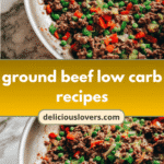 Sizzling Savory: Discover Delicious Ground Beef Low Carb Recipes