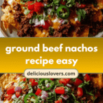 Effortless Ground Beef Nachos Recipe for Quick and Tasty Snacking