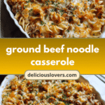 Ultimate Comfort: Ground Beef Noodle Casserole Delight