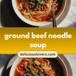 Cozy Comfort: Ground Beef Noodle Soup to Warm Your Soul