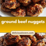 Sizzling Ground Beef Nuggets: Bite-Sized Flavor Bombs