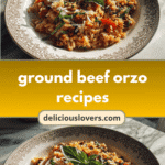Sizzle and Savory: Discover Delicious Ground Beef Orzo Recipes