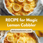 Irresistible Recipe for Magic Lemon Cobbler That Will Brighten Your Day