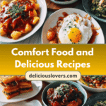 Irresistible Comfort Food and Delicious Recipes to Warm Your Soul