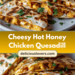 Sizzling Cheesy Hot Honey Chicken Quesadillas That Will Ignite Your Taste Buds